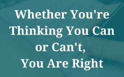 Whether You’re Thinking You Can or Can’t, You Are Right